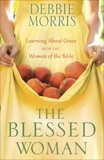 The Blessed Woman: Learning About Grace from the Women of the Bible, Morris, Debbie