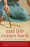 And Life Comes Back: A Wife's Story of Love, Loss, and Hope Reclaimed, Lott Williford, Tricia