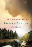 Emma of Aurora: The Complete Change and Cherish Trilogy: A Clearing in the Wild, A Tendering in the Storm, A Mending at the Edge, Kirkpatrick, Jane