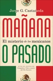 Mañana o pasado: El misterio de los mexicanos, Castañeda, Jorge G.