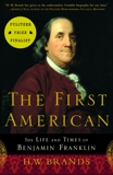 The First American: The Life and Times of Benjamin Franklin, Brands, H. W.