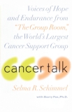 Cancer Talk: Voices of Hope and Endurance from The Group Room, the World's Largest Cancer Sup port Group, Schimmel, Selma R.