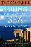 Sailing the Wine-Dark Sea: Why the Greeks Matter, Cahill, Thomas