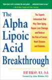 The Alpha Lipoic Acid Breakthrough: The Superb Antioxidant That May Slow Aging, Repair Liver Damage, and Reduce the Risk of Cancer, Heart Disease, and Diabetes, Berkson, Burt