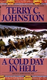 A Cold Day in Hell: The Spring Creek Encounters, the Cedar Creek Fight with Sitting Bull's Sioux, and the Dull Knife Battle, November 25, 1876, Johnston, Terry C.