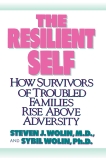 The Resilient Self: How Survivors of Troubled Families Rise Above Adversity, Wolin, Steven J. & Wolin, Sybil