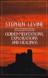 Guided Meditations, Explorations and Healings, Levine, Stephen