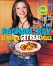 Rachael Ray's 30-Minute Get Real Meals: Eat Healthy Without Going to Extremes: A Cookbook, ray, rachael & Ray, Rachael