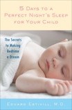 5 Days to a Perfect Night's Sleep for Your Child: The Secrets to Making Bedtime a Dream, Estivill, Eduard