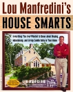 Lou Manfredini's House Smarts: Everything You Ever Wanted to Know About Buying, Maintaining, and Living Comfortably in Your Home, Manfredini, Lou