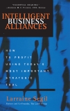 Intelligent Business Alliances: How to Profit Using Today's Most Important Strategic Tool, Segil, Larraine D.