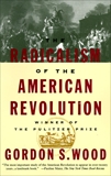 The Radicalism of the American Revolution, Wood, Gordon S.