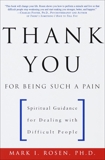 Thank You for Being Such a Pain: Spiritual Guidance for Dealing with Difficult People, Rosen, Mark