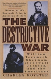 The Destructive War: William Tecumseh Sherman, Stonewall Jackson, and the Americans, Royster, Charles