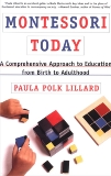 Montessori Today: A Comprehensive Approach to Education from Birth to Adulthood, Lillard, Paula Polk