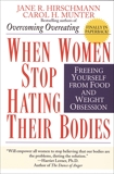 When Women Stop Hating Their Bodies: Freeing Yourself from Food and Weight Obsession, Hirschmann, Jane R.