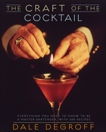 The Craft of the Cocktail: Everything You Need to Know to Be a Master Bartender, with 500 Recipes, DeGroff, Dale