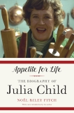 Appetite for Life: The Biography of Julia Child, Fitch, Noel Riley