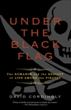 Under the Black Flag: The Romance and the Reality of Life Among the Pirates, Cordingly, David