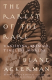 The Rarest of the Rare: Vanishing Animals, Timeless Worlds, Ackerman, Diane