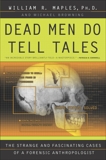 Dead Men Do Tell Tales: The Strange and Fascinating Cases of a Forensic Anthropologist, Maples, William R. & Browning, Michael