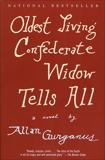 Oldest Living Confederate Widow Tells All: A Novel, Gurganus, Allan