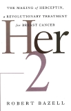 Her-2: The Making of Herceptin, a Revolutionary Treatment for Breast Cancer, Bazell, Robert