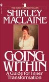 Going Within: A Guide for Inner Transformation, Maclaine, Shirley