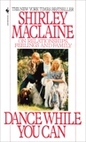 Dance While You Can: On Relationships, Feelings and Family, Maclaine, Shirley