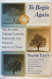 To Begin Again: The Journey Toward Comfort, Strength, and Faith in Difficult Times, Levy, Naomi