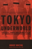 Tokyo Underworld: The Fast Times and Hard Life of an American Gangster in Japan, Whiting, Robert