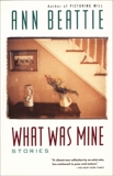 What Was Mine: & Other Stories, Beattie, Ann