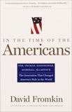 In The Time Of The Americans: FDR, Truman, Eisenhower, Marshall, MacArthur-The Generation That Changed America  's Role in the World, Fromkin, David