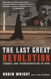 The Last Great Revolution: Turmoil and Transformation in Iran, Wright, Robin