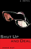 Shut Up and Deal: A Novel, May, Jesse