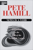 News Is a Verb: Journalism at the End of the Twentieth Century, Hamill, Pete