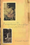 American Daughter: Discovering My Mother, Kendall, Elizabeth