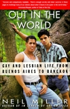 Out in the World: Gay and Lesbian Life from Buenos Aires to Bangkok, Miller, Neil