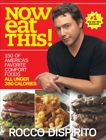 Now Eat This!: 150 of America's Favorite Comfort Foods, All Under 350 Calories: A Cookbook, DiSpirito, Rocco