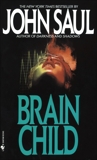 Brain Child: A Novel, Saul, John