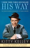 His Way: An Unauthorized Biography Of Frank Sinatra, Kelley, Kitty