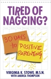 Tired of Nagging?: 30 Days to Positive Parenting, Stowe, Virginia