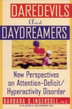 Daredevils and Daydreamers: New Perspectives on Attention-Deficit/Hyperactivity Disorder, Ingersoll, Barbara