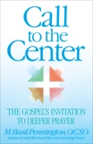 Call to the Center: The Gospel's Invitation to Deeper Prayer, Pennington, Basil