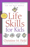 Life Skills for Kids: Equipping Your Child for the Real World, Field, Christine