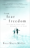 From Fear to Freedom: Living as Sons and Daughters of God, Miller, Rose Marie