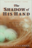 The Shadow of His Hand: When Life Disappoints, You Can Rest in God's Comfort and Grace, Couchman, Judith