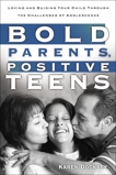 Bold Parents, Positive Teens: Loving and Guiding Your Child Through the Challenges of Adolescence, Dockrey, Karen