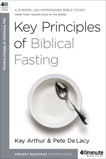 Key Principles of Biblical Fasting: A 6-Week, No-Homework Bible Study, Arthur, Kay & DeLacy, Pete