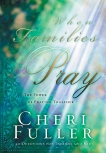 When Families Pray: The Power of Praying Together, Fuller, Cheri